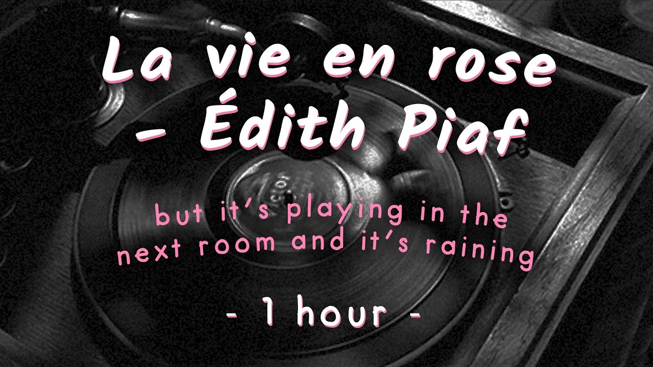 it's raining outside and la vie en rose by édith piaf is playing in the next room  (1 hour)
