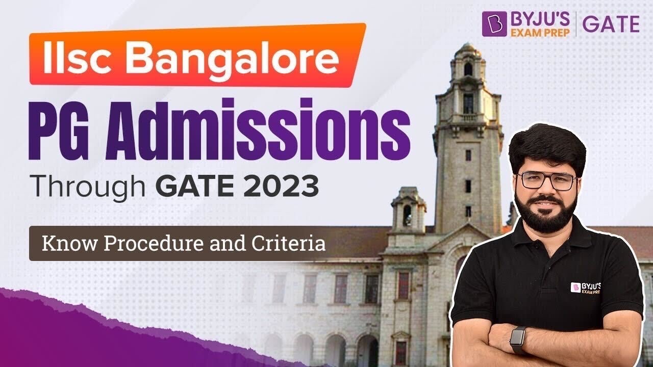 IISC Bangalore PG Admissions Through GATE 2023 | Know Complete Procedure and Criteria | BYJU'S GATE