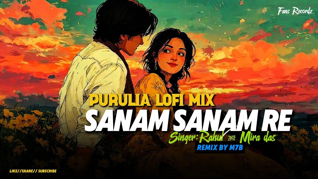 Sanam Sanam Re | Purulia Lo-fi Mix | M7B 