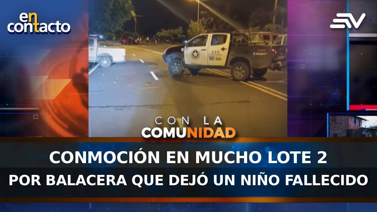 Conmoción en Mucho Lote 2 por balacera que dejó un niño fallecido | En Contacto | Ecuavisa