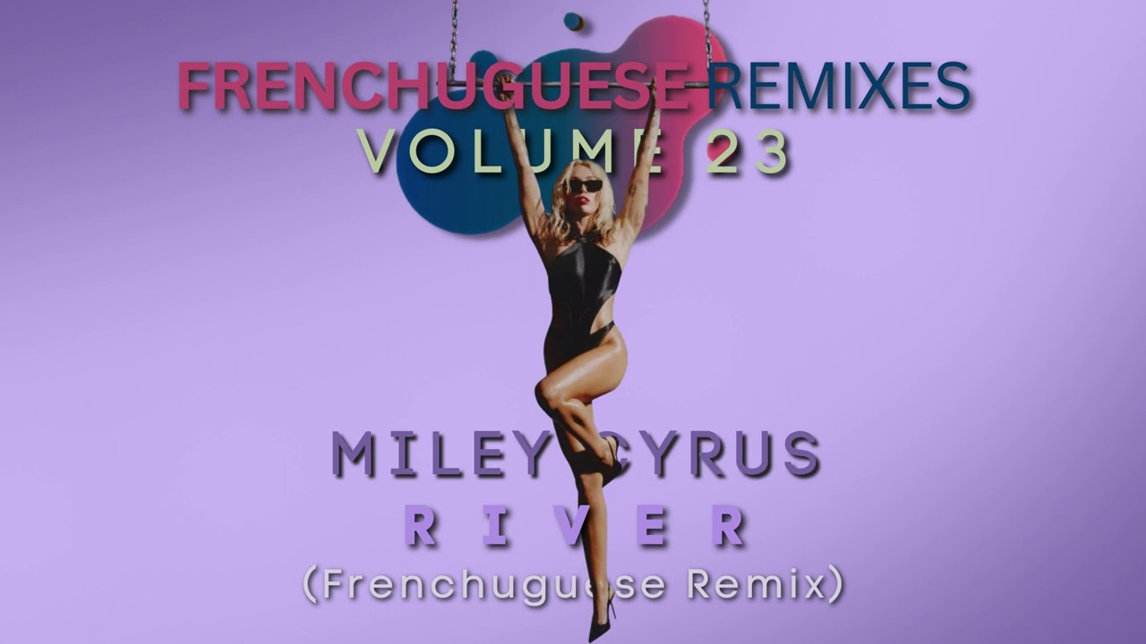 Miley Cyrus - River (Frenchuguese Remix)