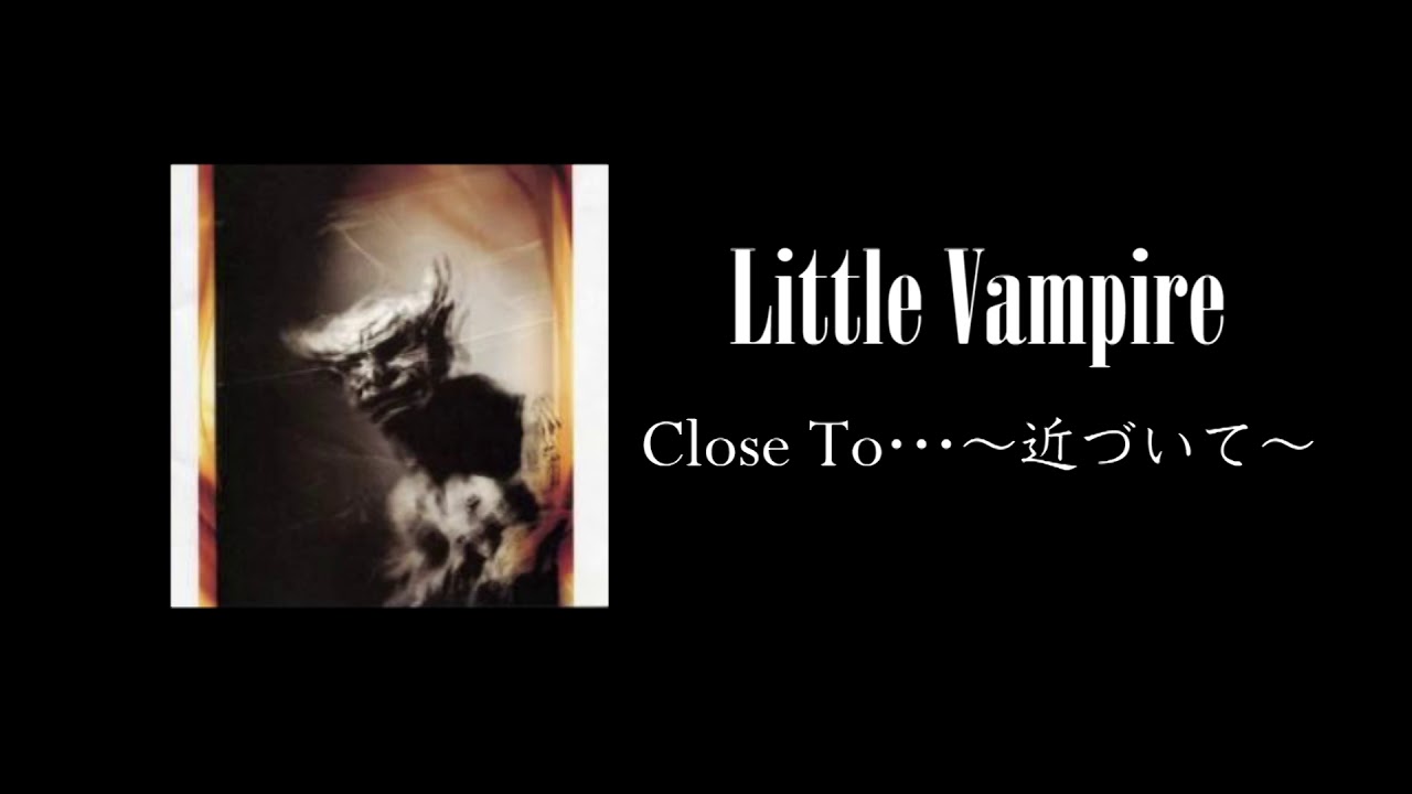 Little Vampire　Close To…～近づいて～