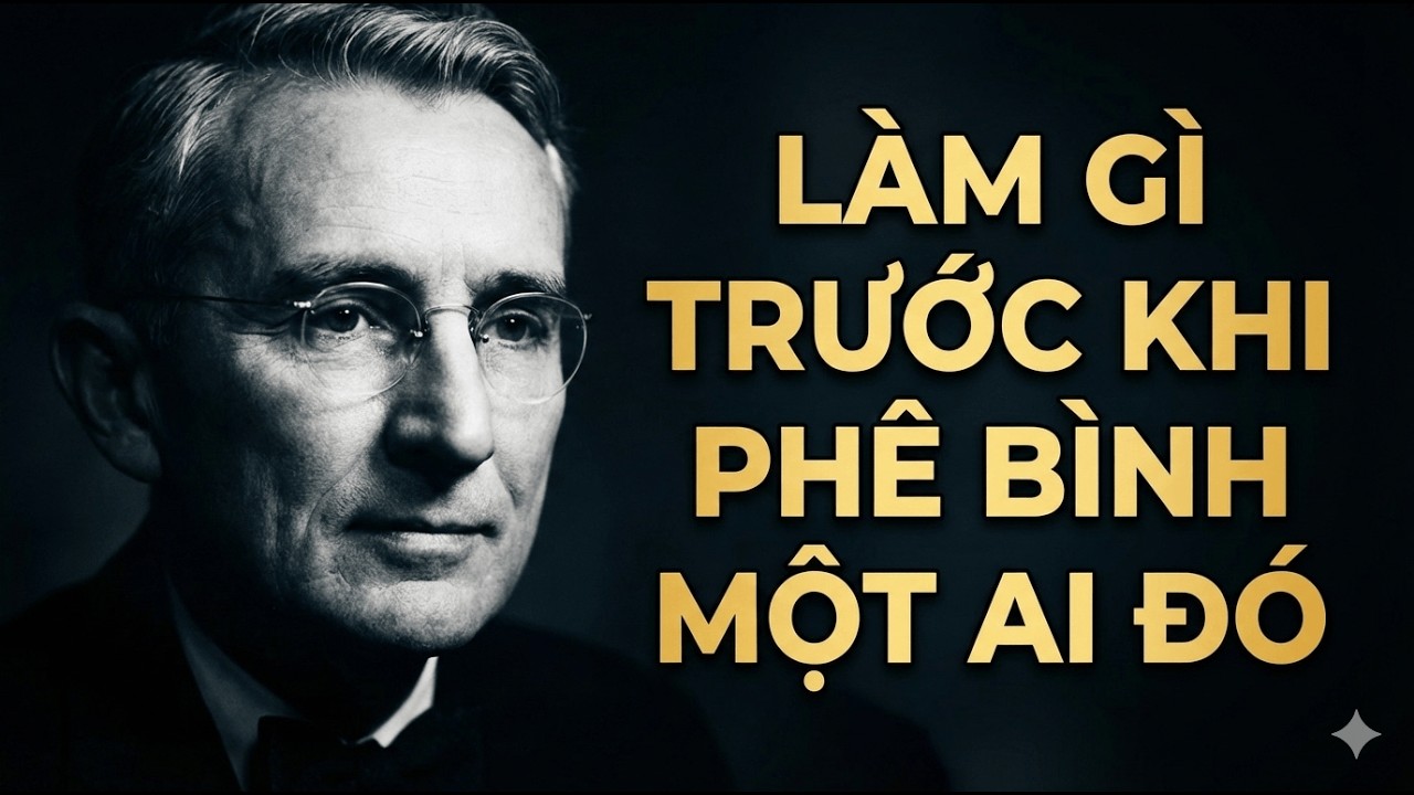 ĐẮC NHÂN TÂM - CHƯƠNG 22 - KHEN NGỢI TRƯỚC KHI PHÊ BÌNH