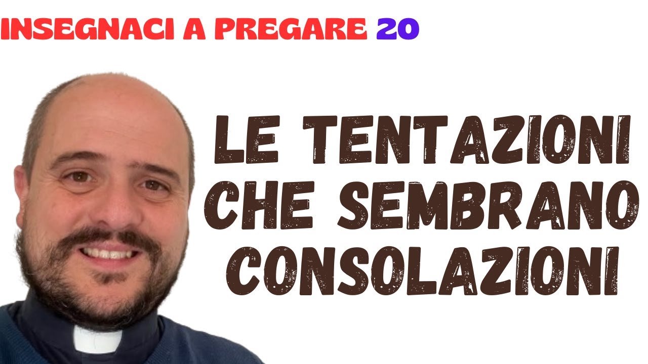20. Le tentazioni che sembrano consolazioni