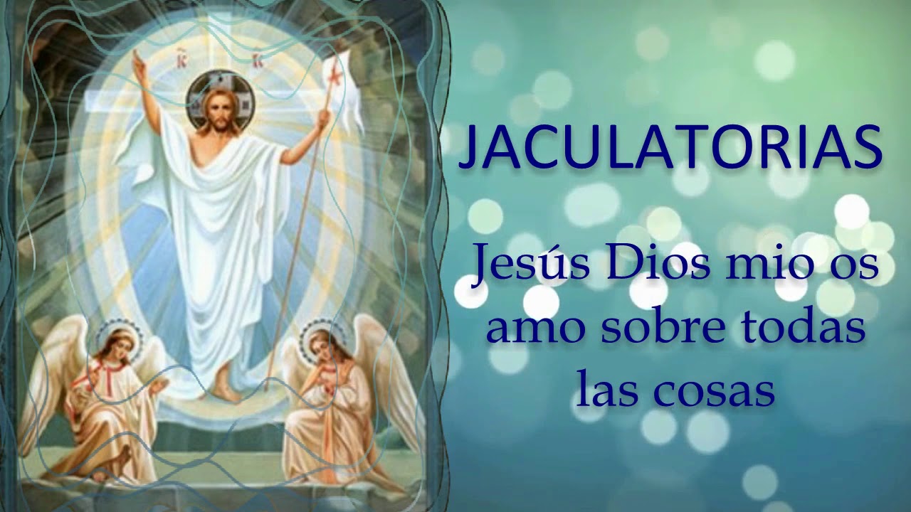 Jaculatorias, oraciones cortas para encontrarnos con el amor de Dios.