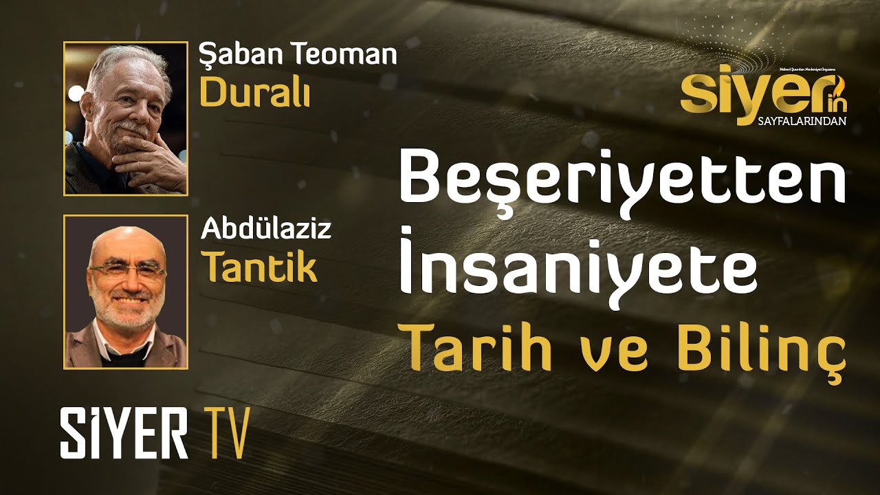 Beşeriyetten İnsaniyete Tarih ve Bilinç | Konuk: Prof. Dr. Ş. Teoman Duralı | Siyer'in Sayfalarından