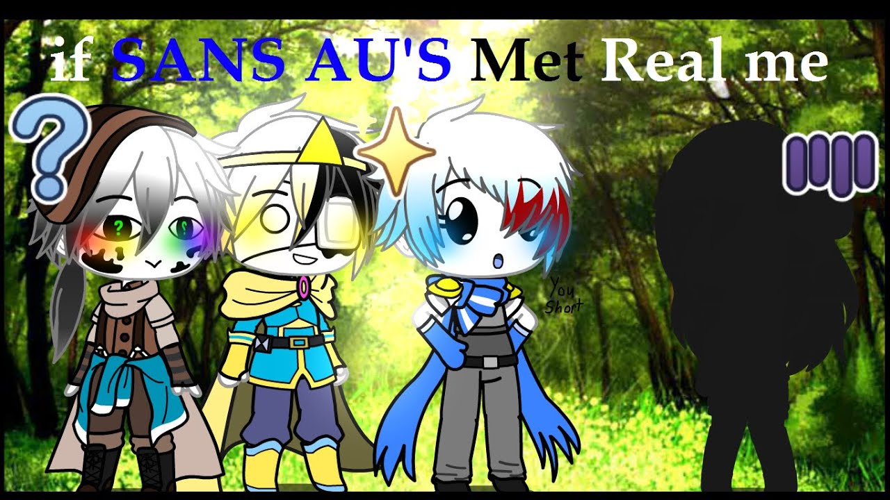 If Sans AU's met Real life Me ORIGINAL?//Warning cringe