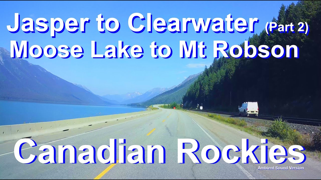 The Rockies - Canada .Jasper to Clearwater,Scenic Drive(part 3) Moose Lake to Mount Robson,Road Trip