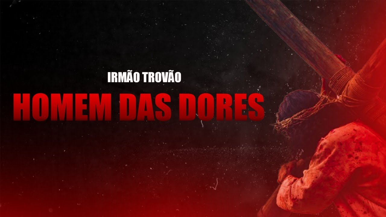 O homem das Dores - Irmão Trovão