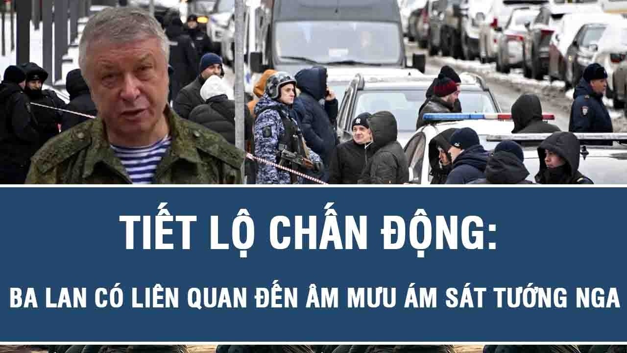 Tiết lộ chấn động: Ba Lan có liên quan đến âm mưu ám sát tướng Nga
