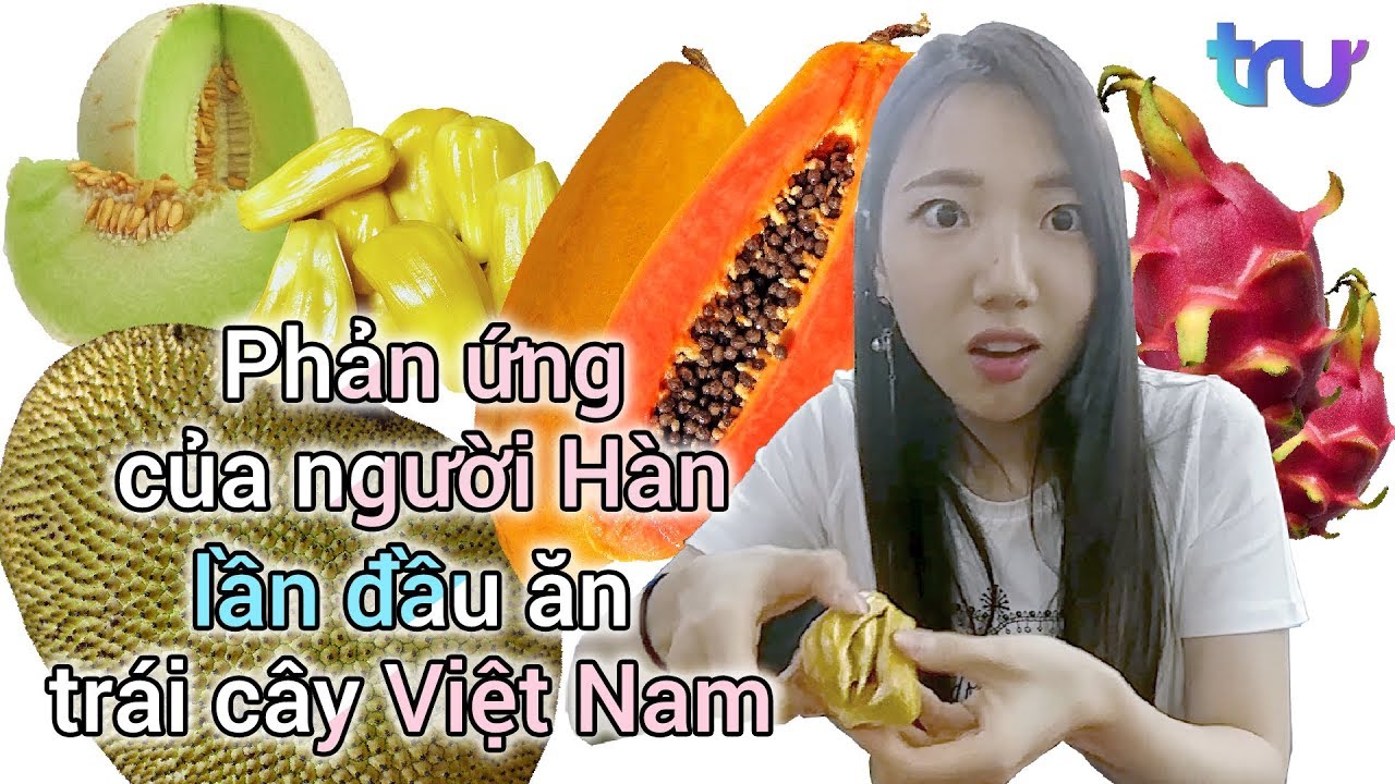 Phản ứng của người Hàn lần đầu ăn trái cây Việt Nam!!?? - TRU