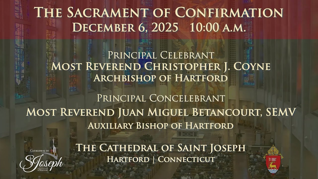 The Sacrament of Confirmation 12.6.25 10am- Archdiocese of Hartford CT