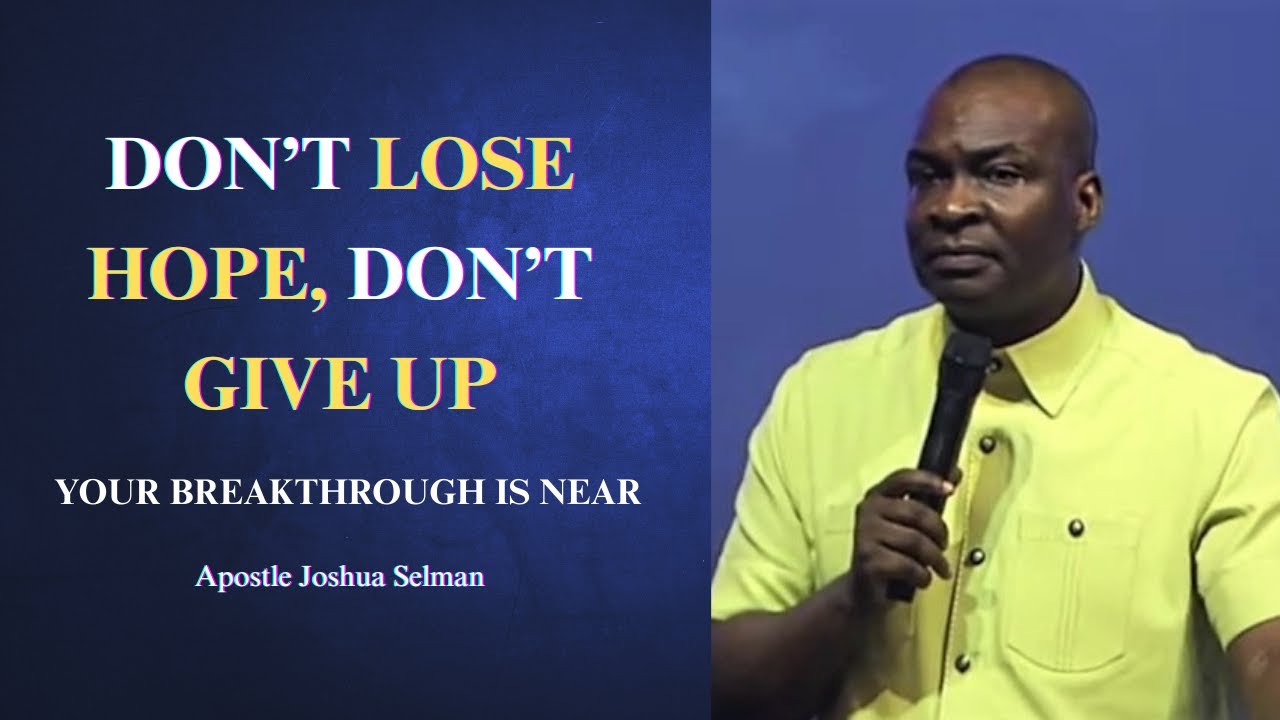 Don't lose hope, don't give up || Apostle Joshua Selman