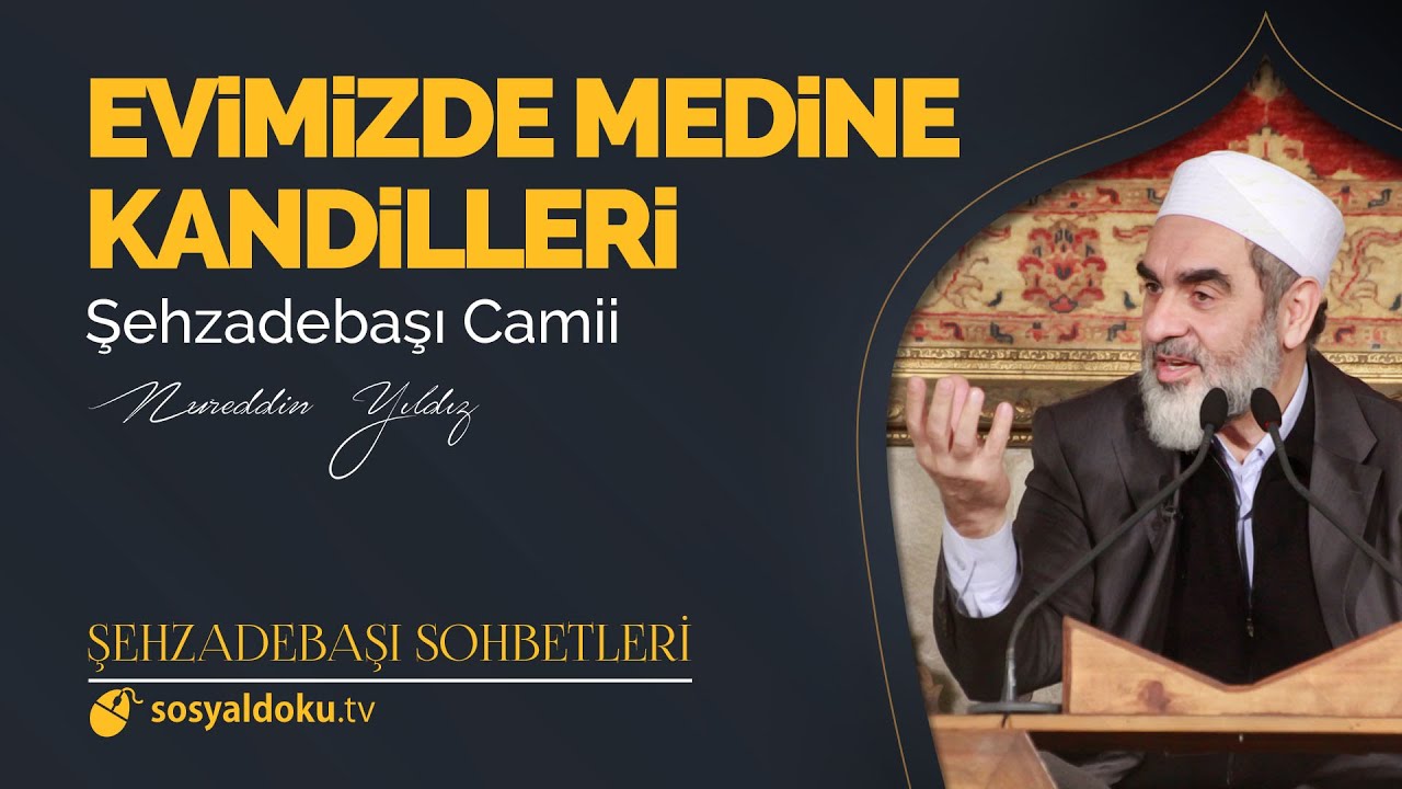 Evimizde Medine Kandilleri  - Nureddin Yıldız - (Şehzâdebaşı Sohbetleri 31. DERS)