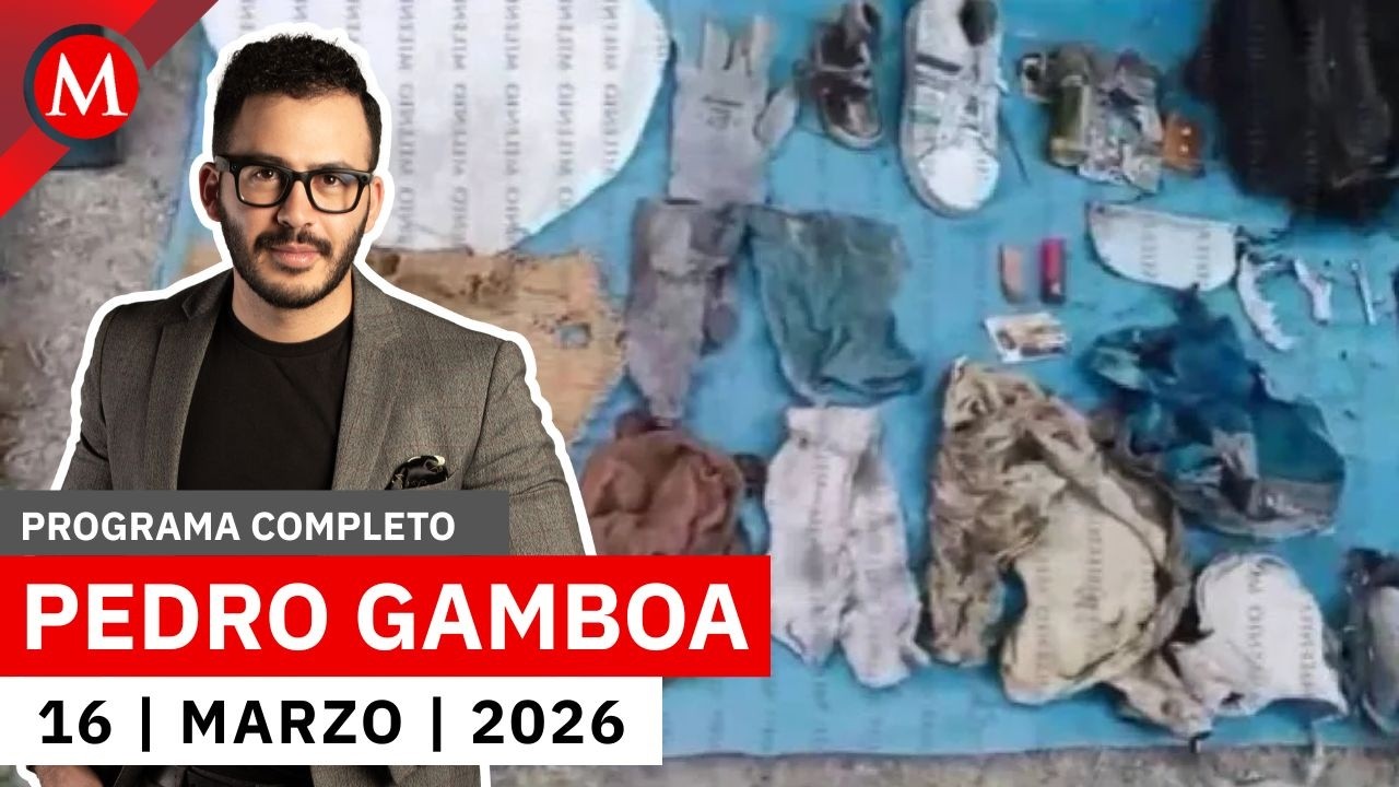 Hallan pertenencias de personas desaparecidas en 'La Marquesa' | Pedro Gamboa, 16 de marzo de 2026