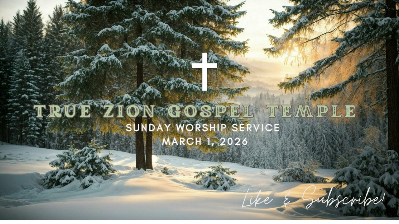 True Zion Gospel Temple, 3/1/26