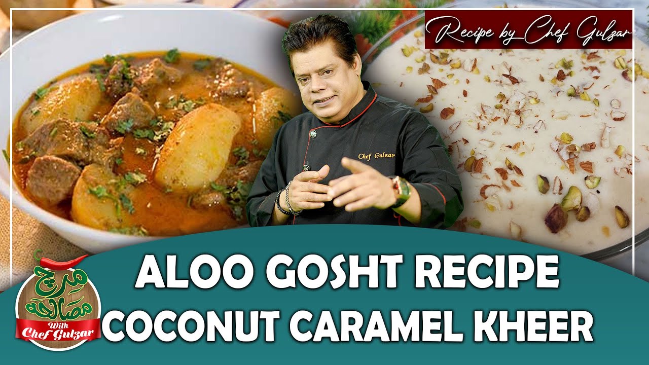 Aloo Gosht Recipe By Chef Gulzar | Coconut Caramel Kheer Recipe | Mirch Masala | GTV Food