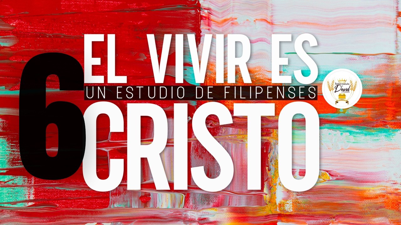 6. El vivir es Cristo: Un estudio de Filipenses | Filipenses 4: 1-7