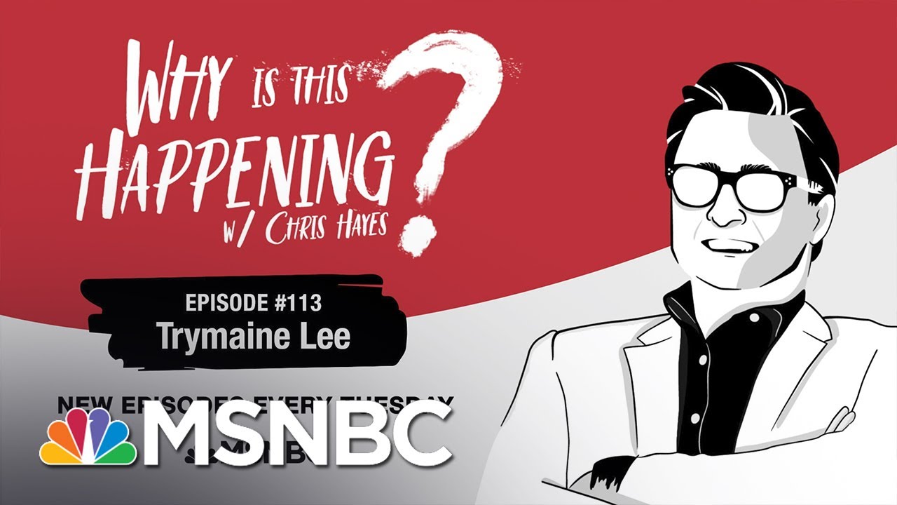 Chris Hayes Podcast With Trymaine Lee | Why Is This Happening? - Ep 113 | MSNBC