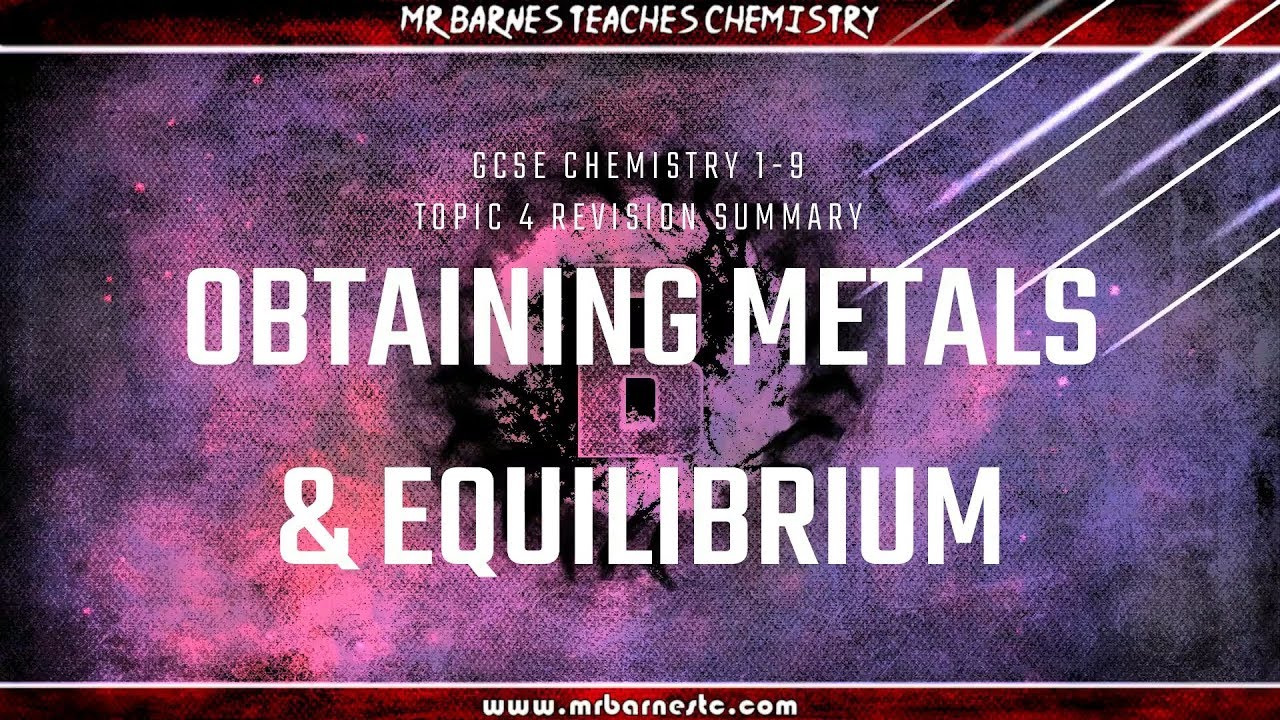 GCSE Chemistry 1-9 Topic 4 Revision Summary Video: Obtaining Metals and Equilibria