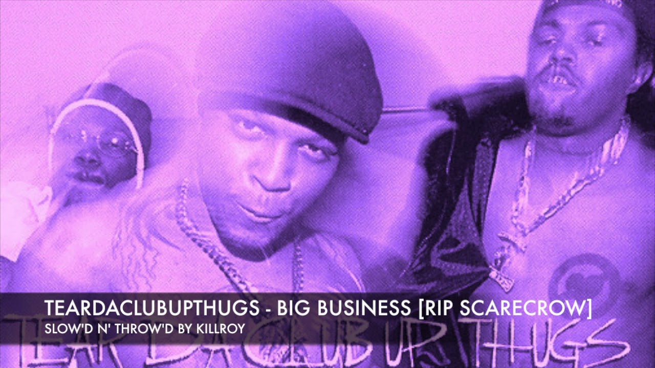 TEARDACLUBUPTHUGS - BIG BUSINESS [SLOW'D N' THROW'D BY KILLROY]