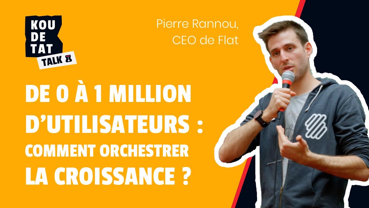 De 0 à 1 Million d'utilisateurs : Comment orchestrer la croissance ? - Pierre Rannou