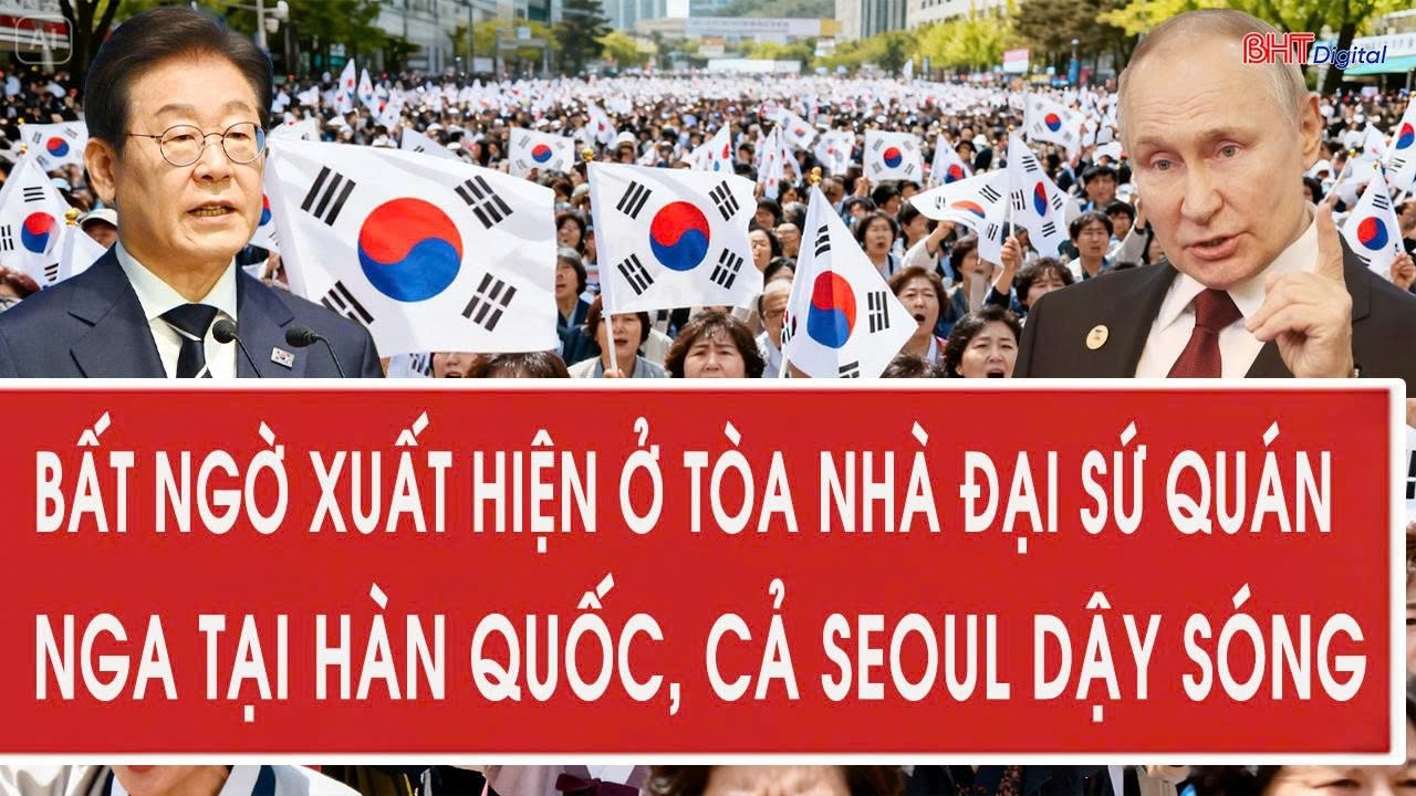 Bất ngờ lớn xuất hiện ở tòa nhà Đại sứ quán Nga tại Hàn Quốc, cả Seoul dậy sóng