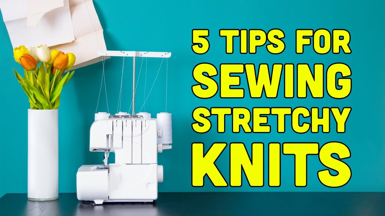 Master Sewing Stretchy Knits With These 5 Expert Tips!