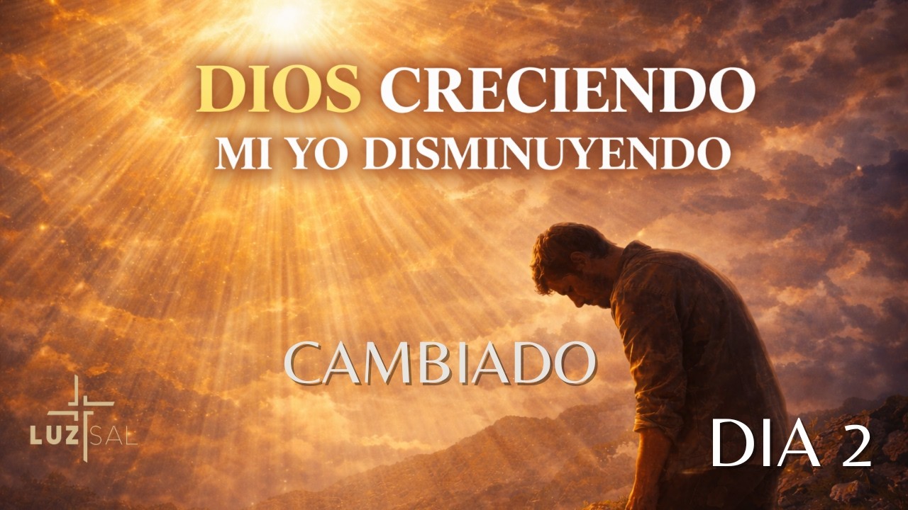 DIA 2: CAMBIADO / DEVOCIONAL DIARIO / IGLESIA CRISTIANA LUZ Y SAL DE CUERNAVACA