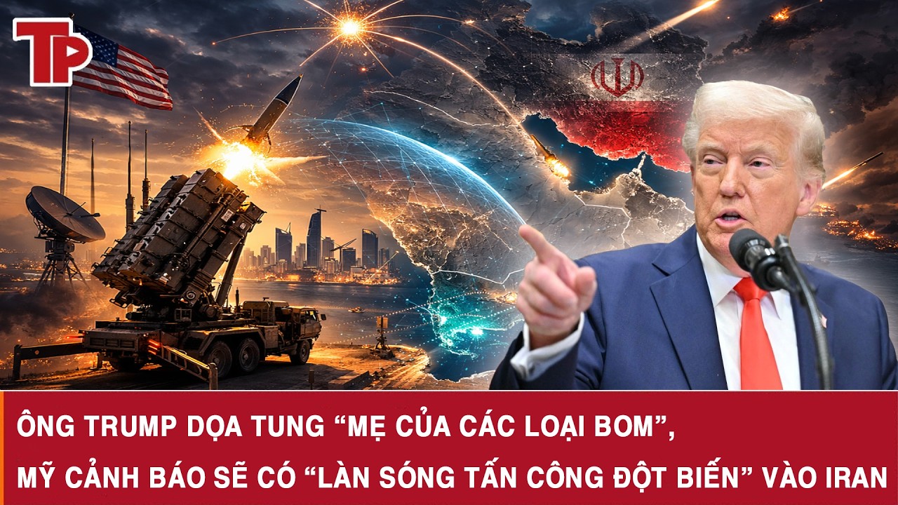 Ông Trump dọa tung “Mẹ của các loại bom”, Mỹ cảnh báo sẽ có “làn sóng tấn công đột biến” vào Iran