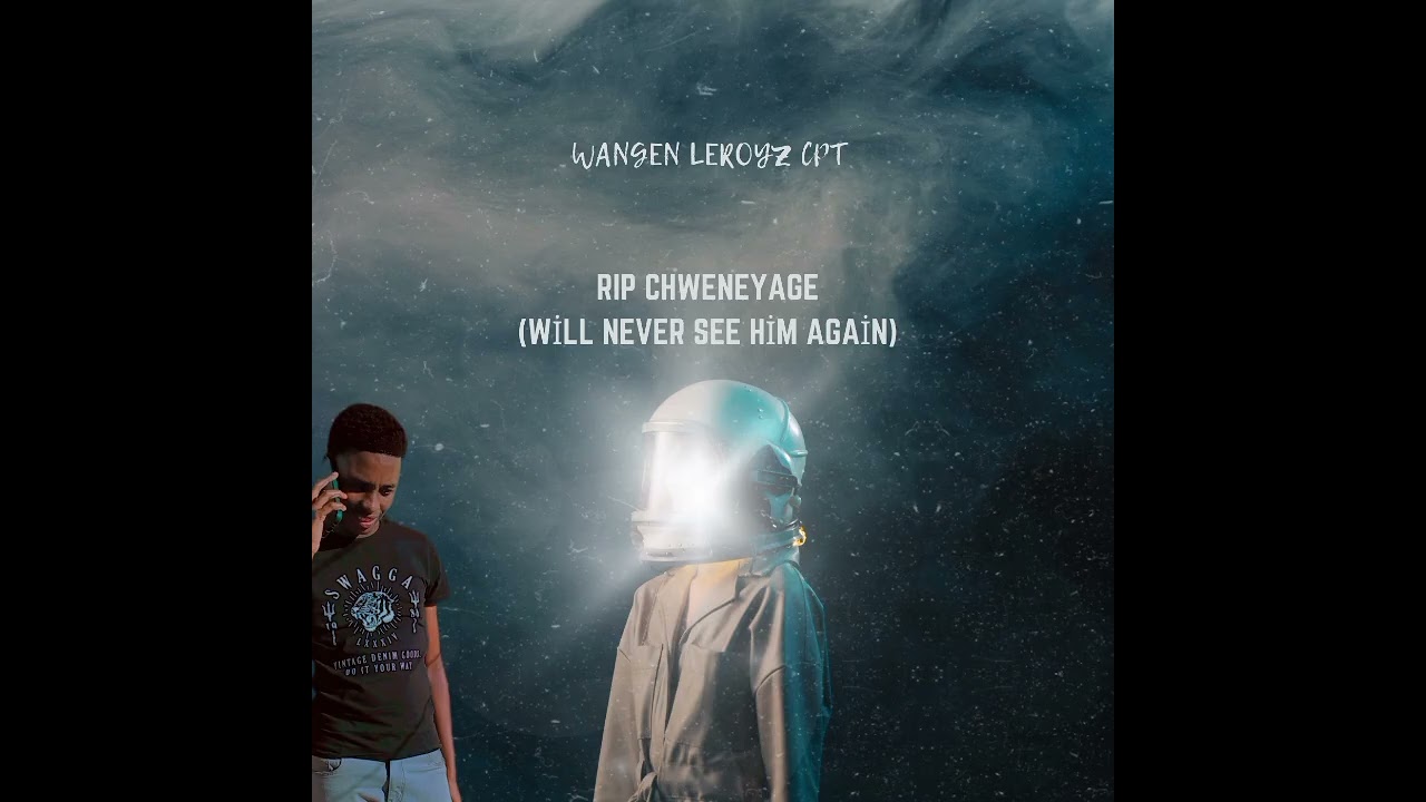 Wangen Leroyz Cpt - Rest in peace Chweneyage(will never see him again)