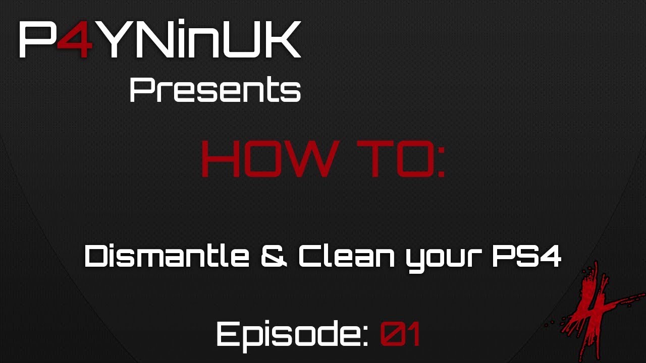 How to PS4 Dismantle & Cleaning Video