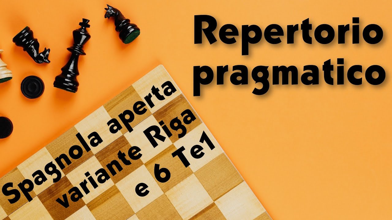 Repertorio pragmatico - Spagnola aperta - Variante Riga e 6 Te1