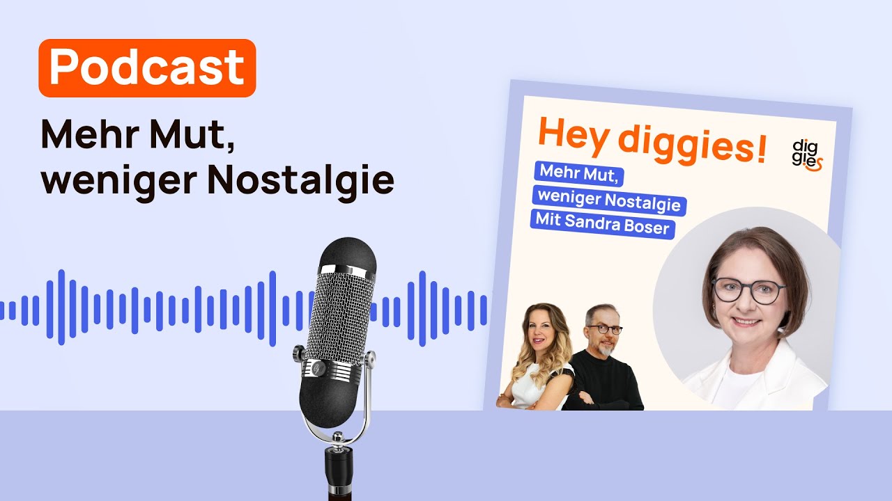 Mehr Mut, weniger Nostalgie mit Sandra Boser | Hey diggies! | Podcast