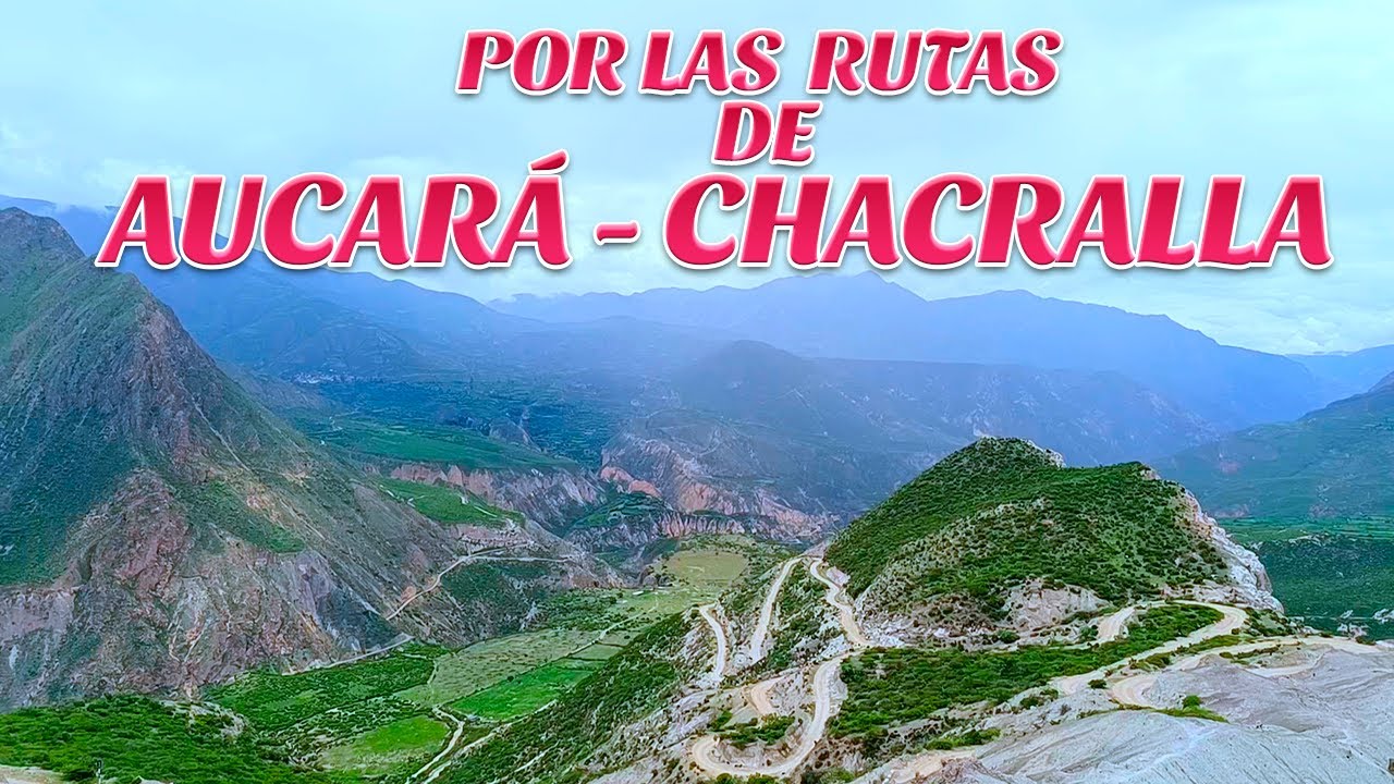 Por Las Rutas De AUCARÁ -  CHACRALLA // Valle De Sondondo🚎🌳