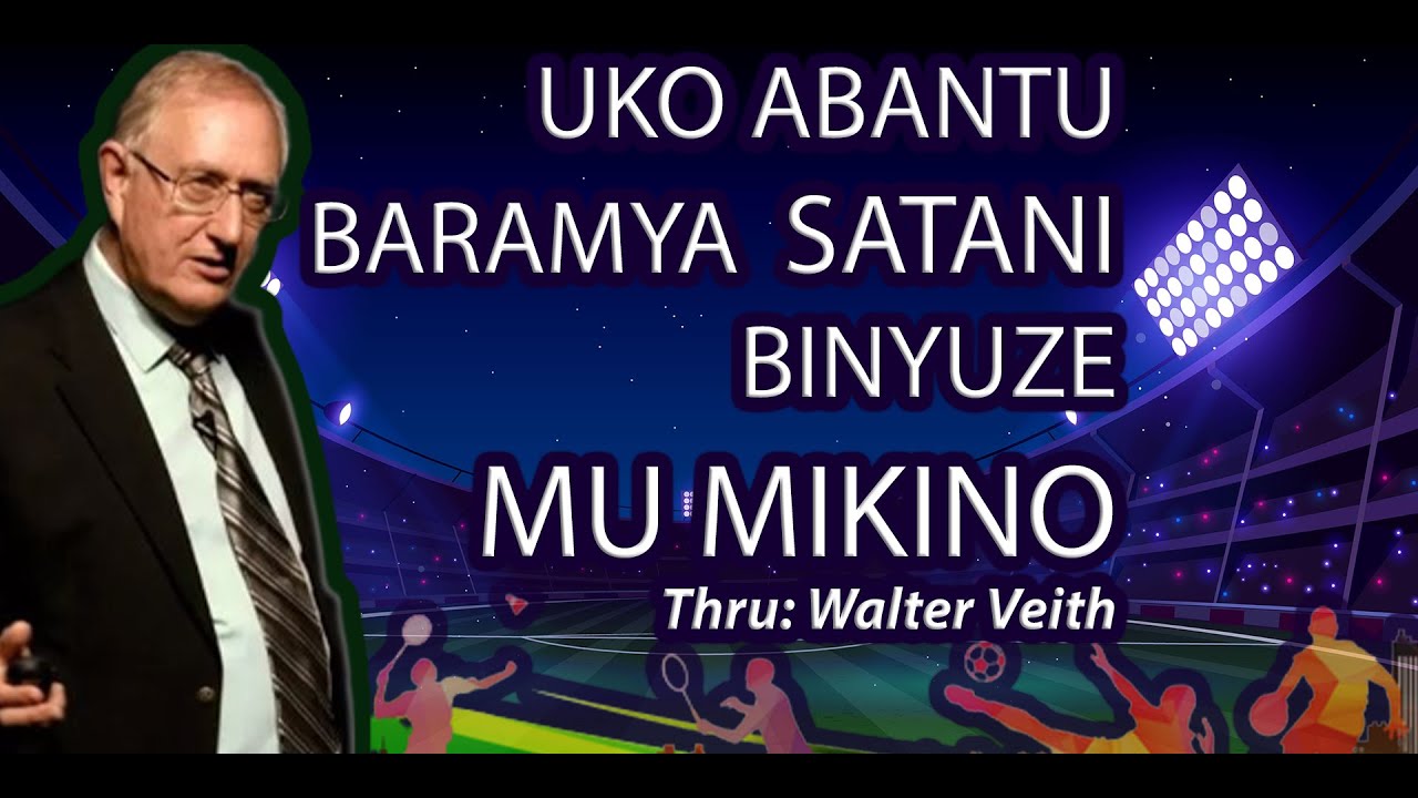 WALTER VEITH: UKO ABANTU BARAMYA SATANI BINYUZE MU MIKINO (SPORTS)