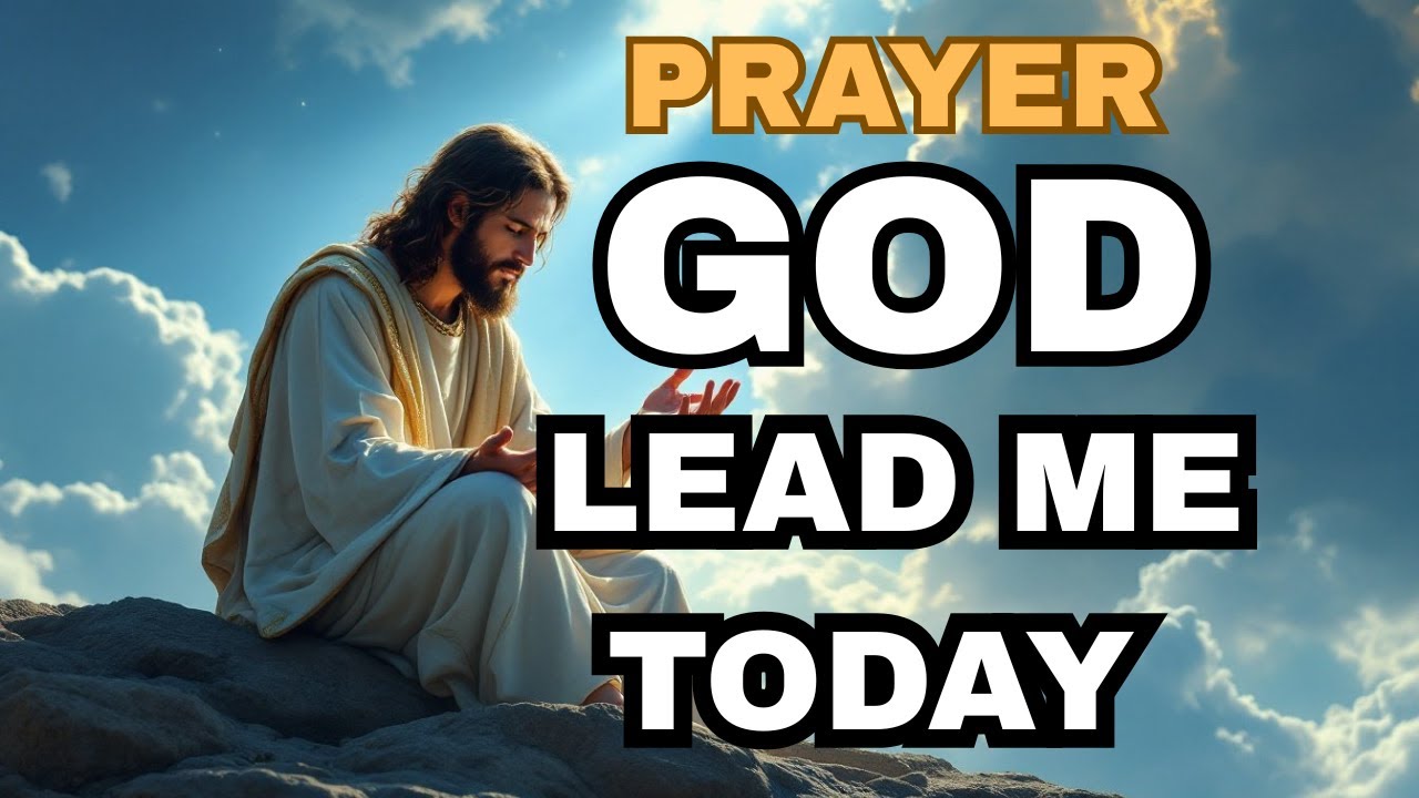 God Lead Me Today  Powerful Prayer for Guidance, Protection & Favor in the Blood of Jesus