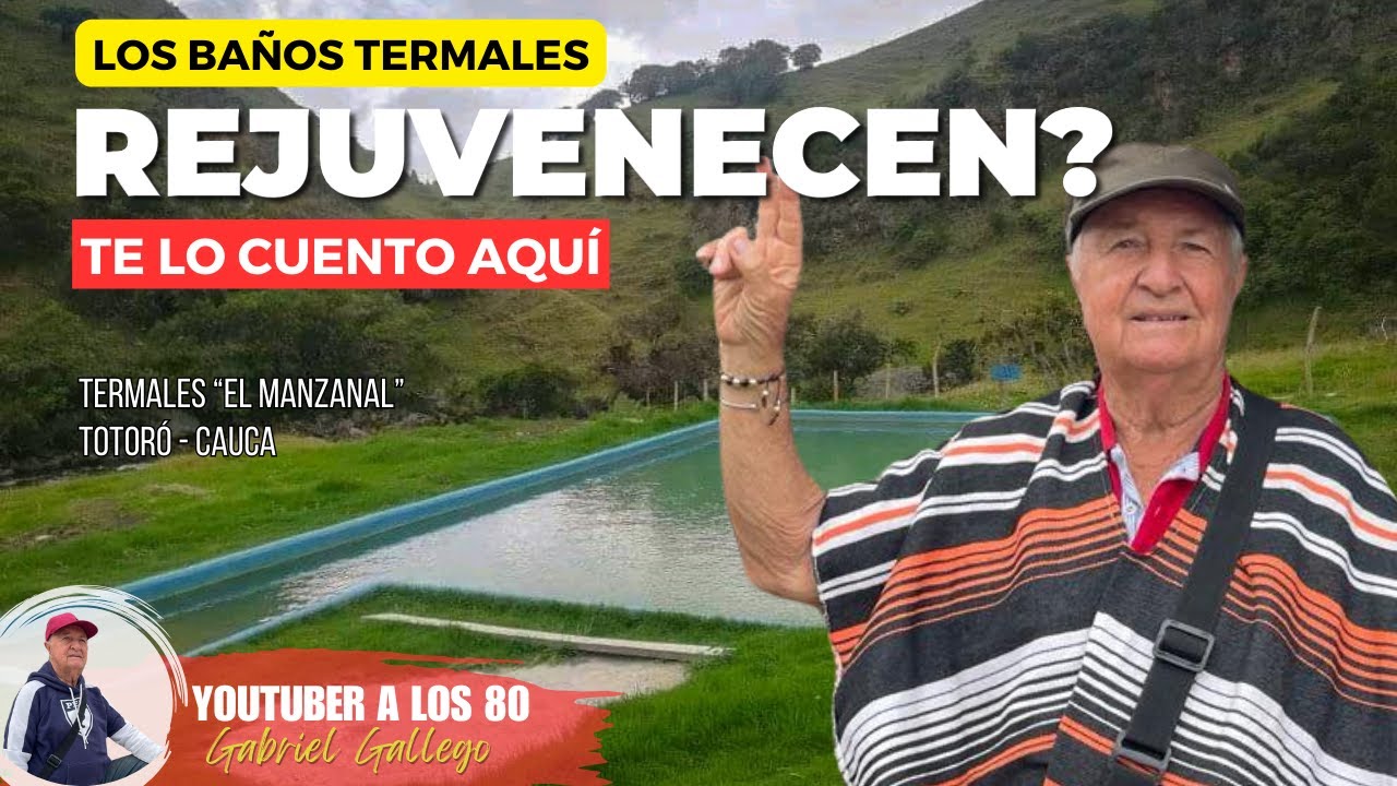 Termales  El Manzanal Totoro Cauca | Youtuber a los 80 | Beneficios de los termales