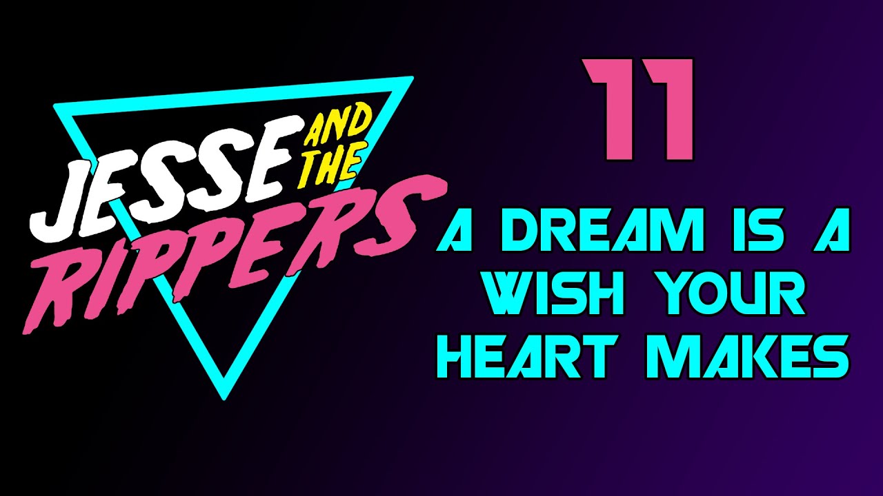 Jesse and The Rippers | 11 | A Dream is a Wish Your Heart Makes