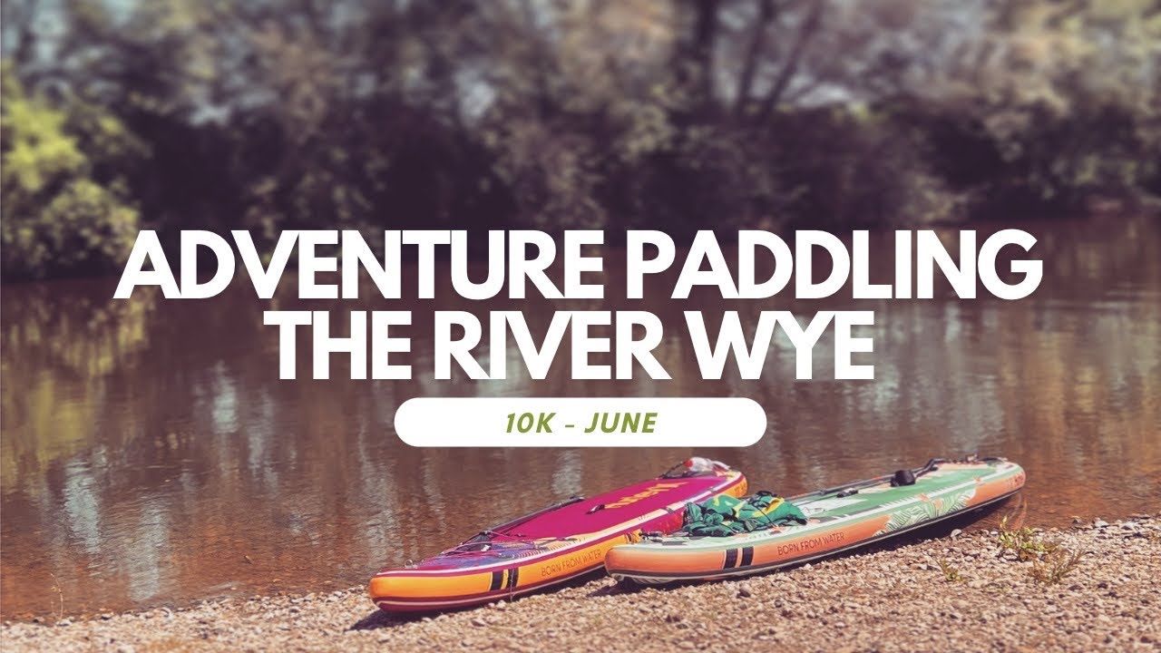Adventure Paddling the River Wye (June 10k)