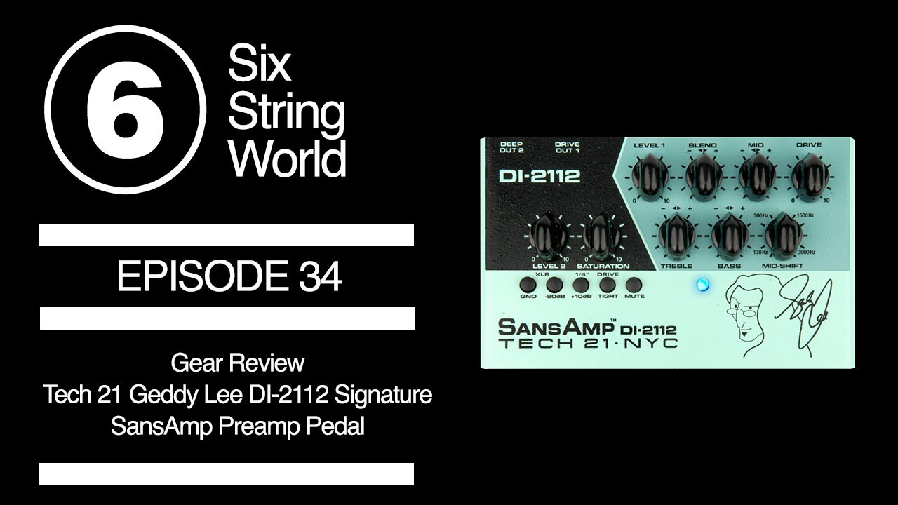 Six String World - Episode 34 Gear Review - Tech 21 Geddy Lee DI-2112 Signature SansAmp Preamp Pedal