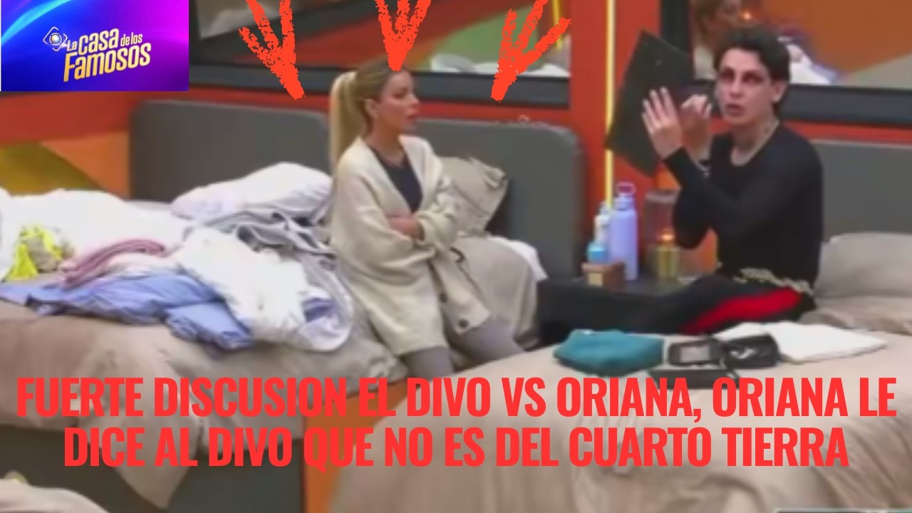 FUERTE DISCUSION EL DIVO VS ORIANA, ORIANA LE DICE AL DIVO QUE NO ES DEL CUARTO TIERRA EN LCDLF 6