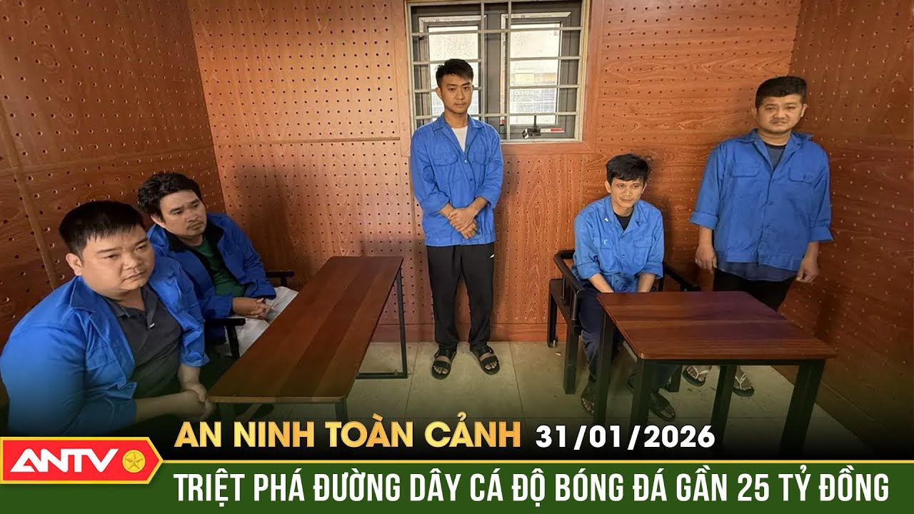 An ninh toàn cảnh ngày 31/1: Đánh sập đường dây cá độ bóng đá quy mô 25 tỷ đồng dịp cận Tết
