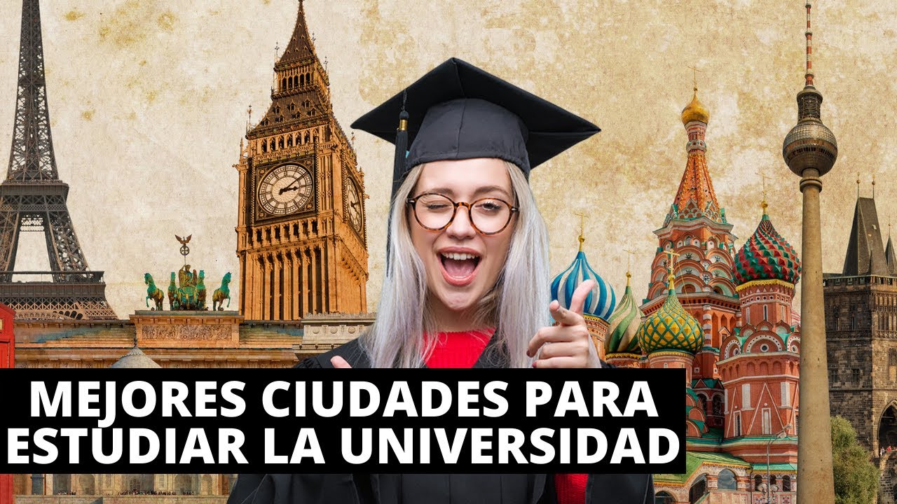 LAS 10 MEJORES CIUDADES Y PAÍSES PARA ESTUDIAR UNA CARRERA UNIVERSITARIA EN EL EXTRANJERO