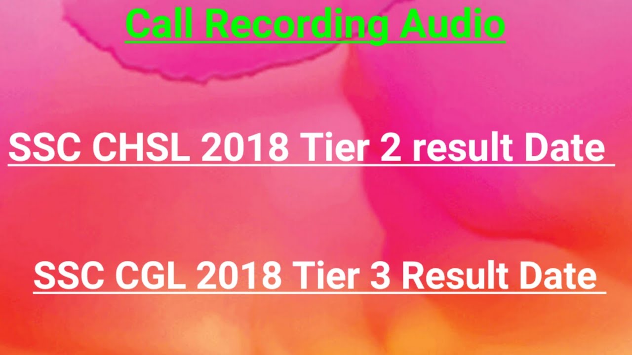Call Recording || SSC CHSL 2018 Tier 2 result date