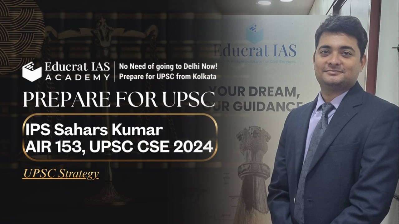 Prepare for UPSC with IPS Sahars Kumar UPSC AIR 153 | Best UPSC Coaching in Kolkata | Educrat IAS