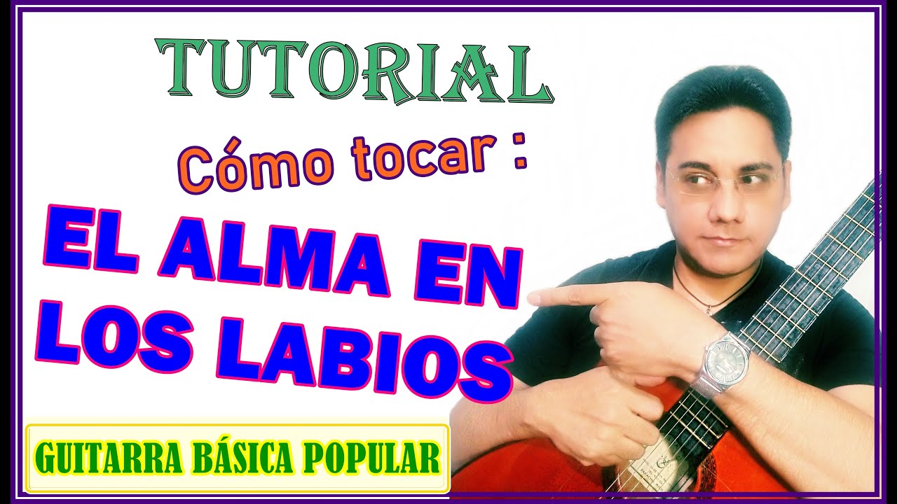 Cómo tocar EL ALMA EN LOS LABIOS (ritmo pasillo) - Tutoriales de guitarra - Acordes - tutorial