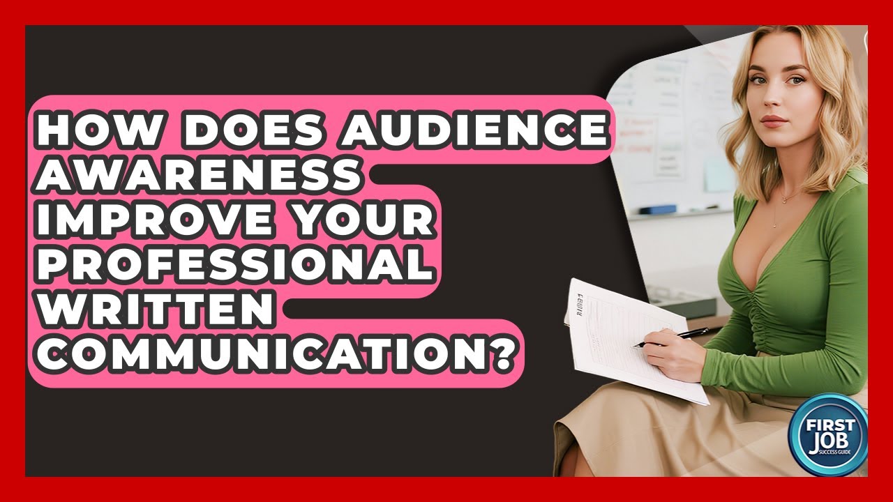 How Does Audience Awareness Improve Your Professional Written Communication?