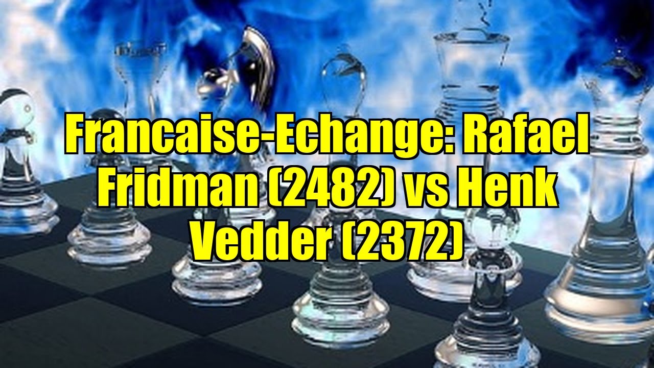 Francaise-Echange: Rafael Fridman (2482) vs Henk Vedder (2372)