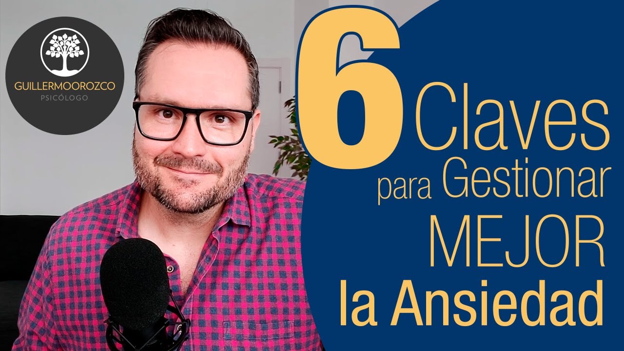 ✅ 6 Claves para Gestionar Mejor la ANSIEDAD